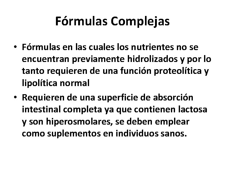Fórmulas Complejas • Fórmulas en las cuales los nutrientes no se encuentran previamente hidrolizados