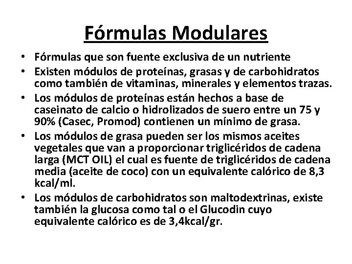 Fórmulas Modulares • Fórmulas que son fuente exclusiva de un nutriente • Existen módulos