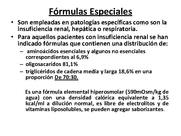 Fórmulas Especiales • Son empleadas en patologías específicas como son la insuficiencia renal, hepática
