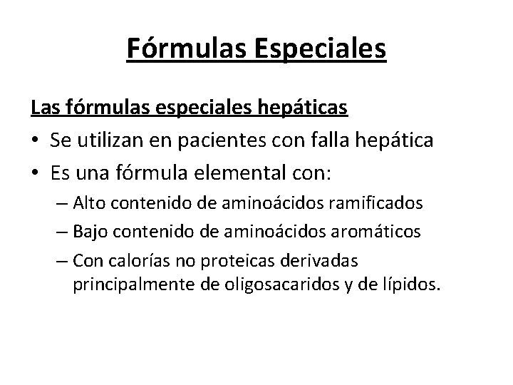 Fórmulas Especiales Las fórmulas especiales hepáticas • Se utilizan en pacientes con falla hepática