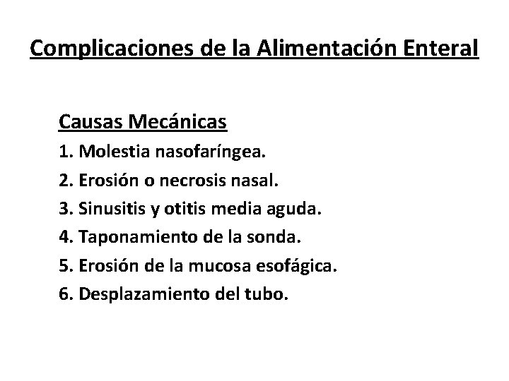 Complicaciones de la Alimentación Enteral Causas Mecánicas 1. Molestia nasofaríngea. 2. Erosión o necrosis