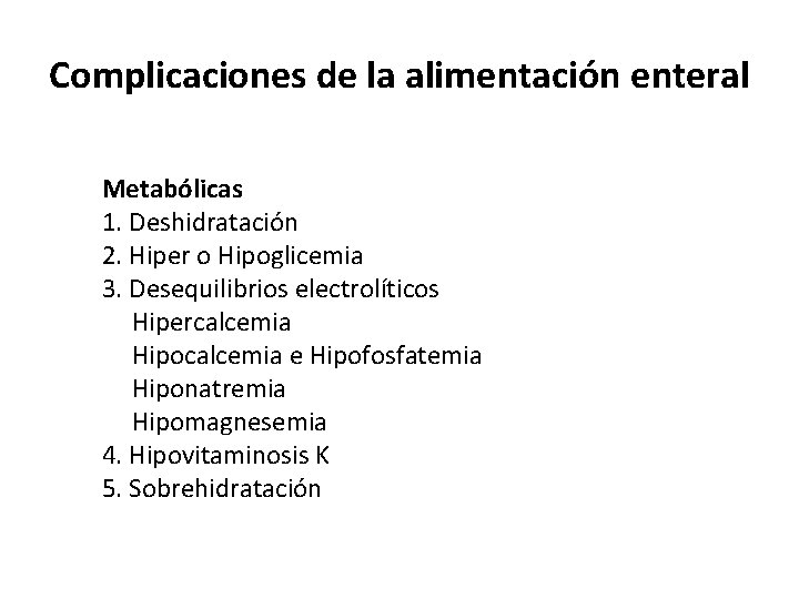 Complicaciones de la alimentación enteral Metabólicas 1. Deshidratación 2. Hiper o Hipoglicemia 3. Desequilibrios