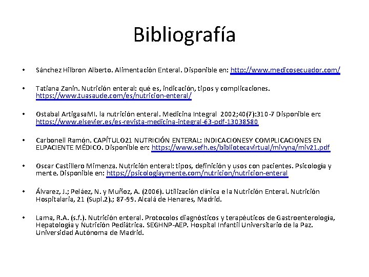 Bibliografía • Sánchez Hilbron Alberto. Alimentación Enteral. Disponible en: http: //www. medicosecuador. com/ •