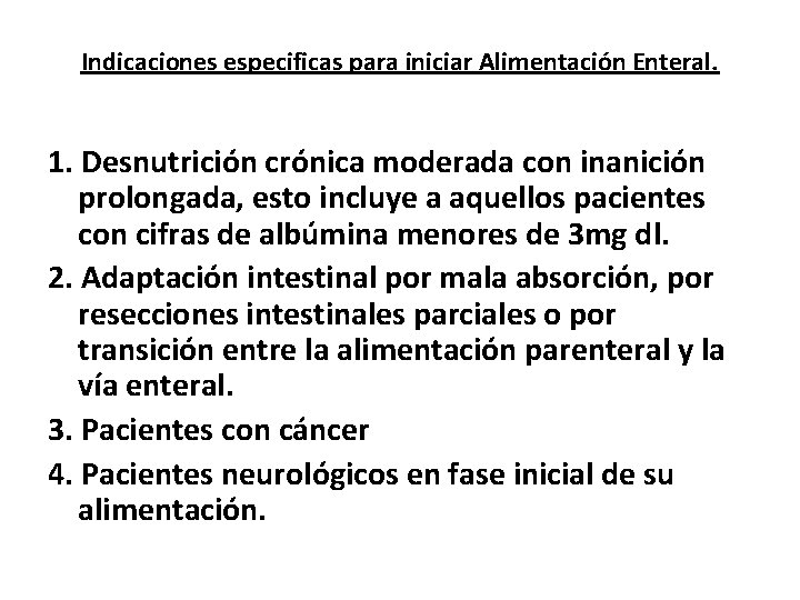 Indicaciones especificas para iniciar Alimentación Enteral. 1. Desnutrición crónica moderada con inanición prolongada, esto