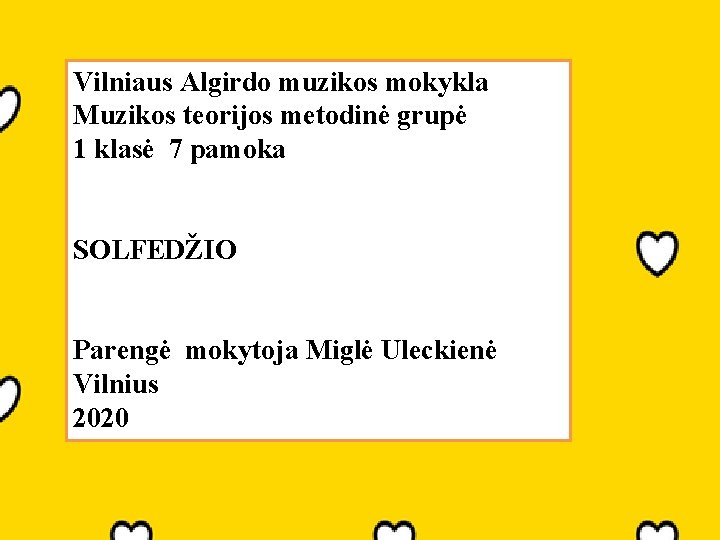 Vilniaus Algirdo muzikos mokykla Muzikos teorijos metodinė grupė 1 klasė 7 pamoka SOLFEDŽIO Parengė