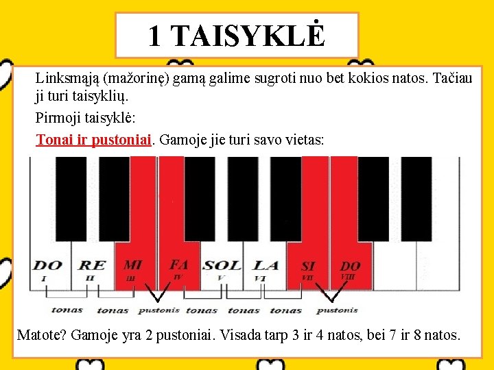 1 TAISYKLĖ Linksmąją (mažorinę) gamą galime sugroti nuo bet kokios natos. Tačiau ji turi