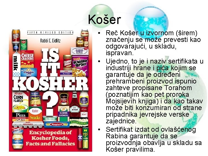 Košer • Reč Košer u izvornom (širem) značenju se može prevesti kao odgovarajući, u