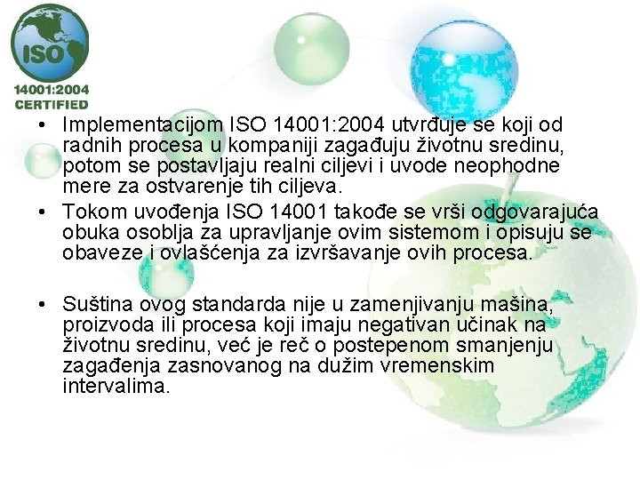  • Implementacijom ISO 14001: 2004 utvrđuje se koji od radnih procesa u kompaniji