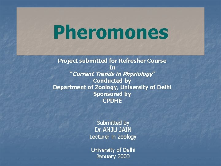 Pheromones Project submitted for Refresher Course In “Current Trends in Physiology” Conducted by Department