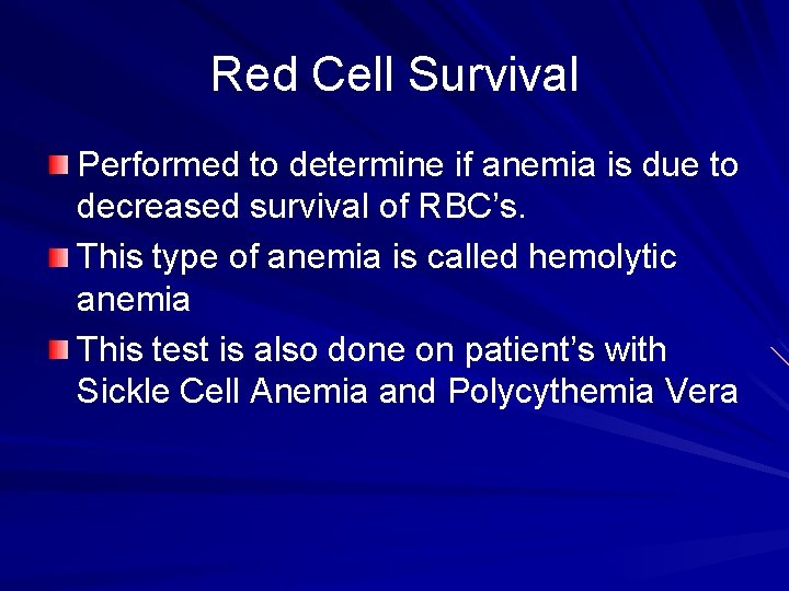 Red Cell Survival Performed to determine if anemia is due to decreased survival of