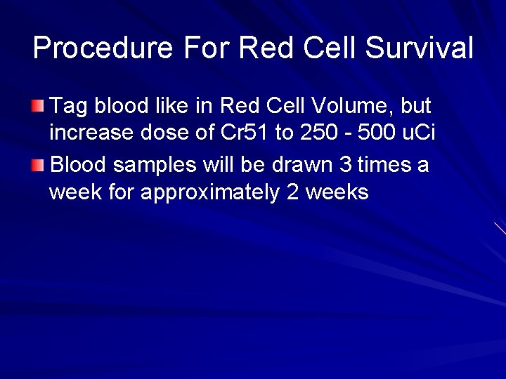 Procedure For Red Cell Survival Tag blood like in Red Cell Volume, but increase