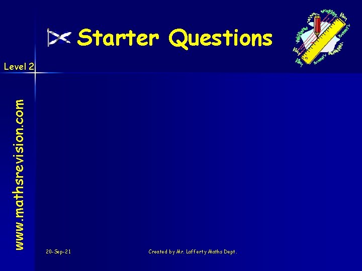 Starter Questions www. mathsrevision. com Level 2 20 -Sep-21 Created by Mr. Lafferty Maths