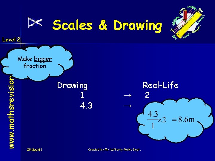Scales & Drawing Level 2 www. mathsrevision. com Are we expecting Make bigger fraction