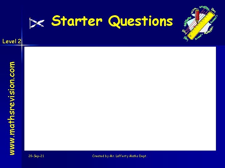 Starter Questions www. mathsrevision. com Level 2 20 -Sep-21 Created by Mr. Lafferty Maths