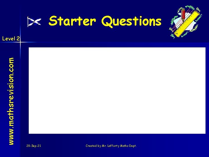 Starter Questions www. mathsrevision. com Level 2 20 -Sep-21 Created by Mr. Lafferty Maths