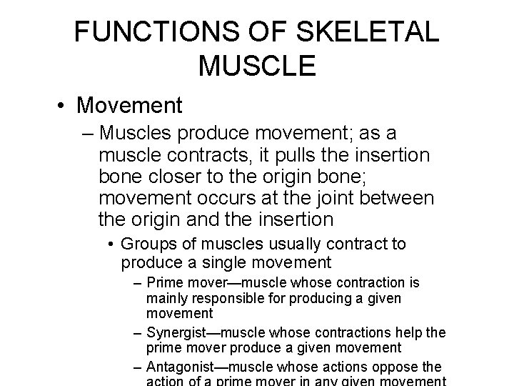 FUNCTIONS OF SKELETAL MUSCLE • Movement – Muscles produce movement; as a muscle contracts,