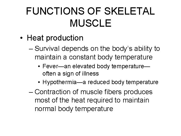 FUNCTIONS OF SKELETAL MUSCLE • Heat production – Survival depends on the body’s ability