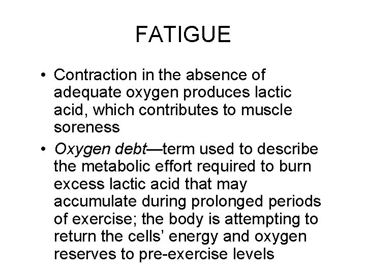 FATIGUE • Contraction in the absence of adequate oxygen produces lactic acid, which contributes