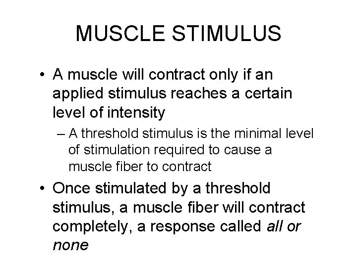 MUSCLE STIMULUS • A muscle will contract only if an applied stimulus reaches a