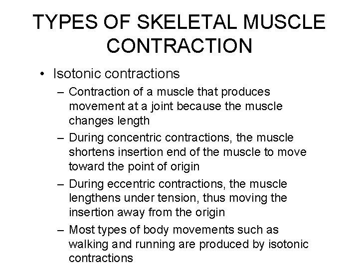 TYPES OF SKELETAL MUSCLE CONTRACTION • Isotonic contractions – Contraction of a muscle that