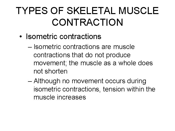 TYPES OF SKELETAL MUSCLE CONTRACTION • Isometric contractions – Isometric contractions are muscle contractions