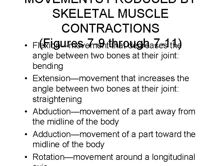 MOVEMENTS PRODUCED BY SKELETAL MUSCLE CONTRACTIONS (Figures 7 -9 through 7 -11) • Flexion—movement