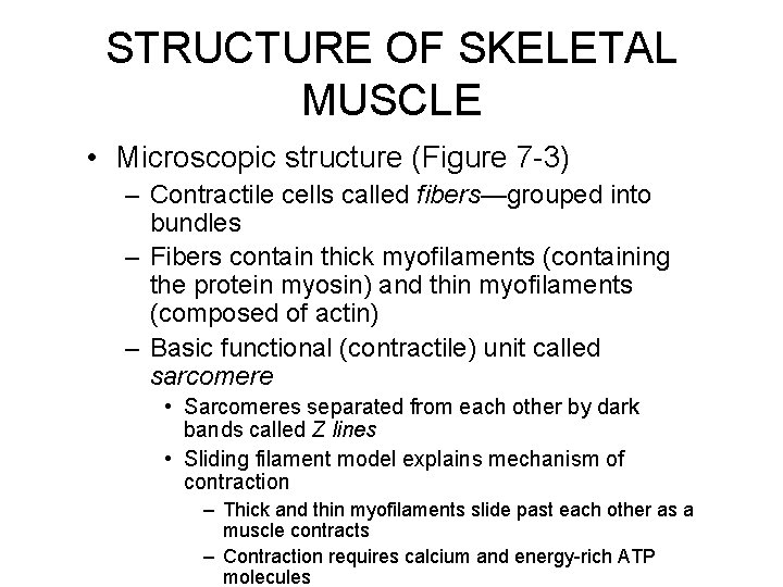 STRUCTURE OF SKELETAL MUSCLE • Microscopic structure (Figure 7 -3) – Contractile cells called