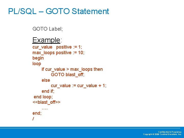 PL/SQL – GOTO Statement GOTO Label; Example: cur_value positive : = 1; max_loops positive