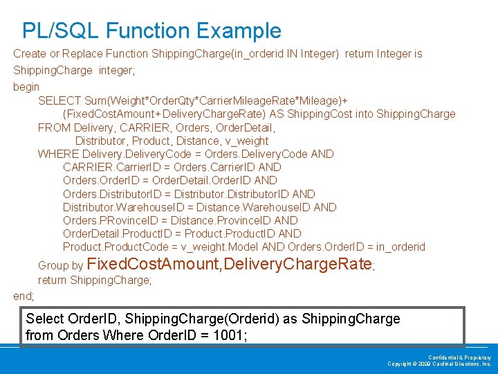 PL/SQL Function Example Create or Replace Function Shipping. Charge(in_orderid IN Integer) return Integer is