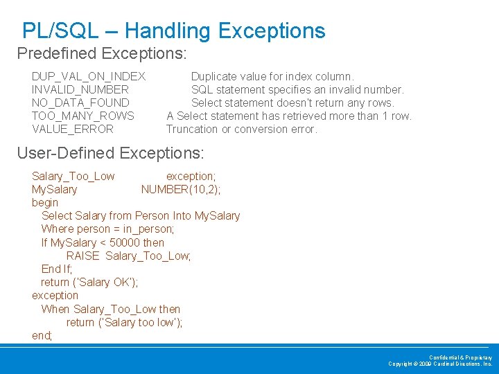 PL/SQL – Handling Exceptions Predefined Exceptions: DUP_VAL_ON_INDEX INVALID_NUMBER NO_DATA_FOUND TOO_MANY_ROWS VALUE_ERROR Duplicate value for