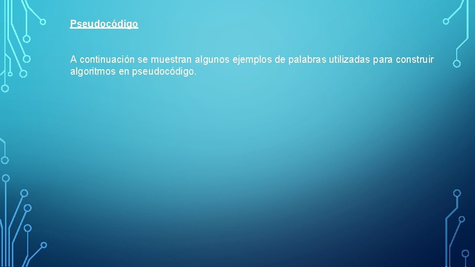 Pseudocódigo A continuación se muestran algunos ejemplos de palabras utilizadas para construir algoritmos en