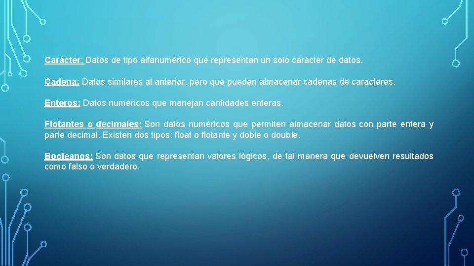 Carácter: Datos de tipo alfanumérico que representan un solo carácter de datos. Cadena: Datos