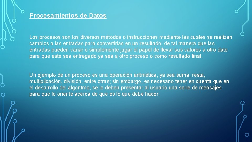 Procesamientos de Datos Los procesos son los diversos métodos o instrucciones mediante las cuales