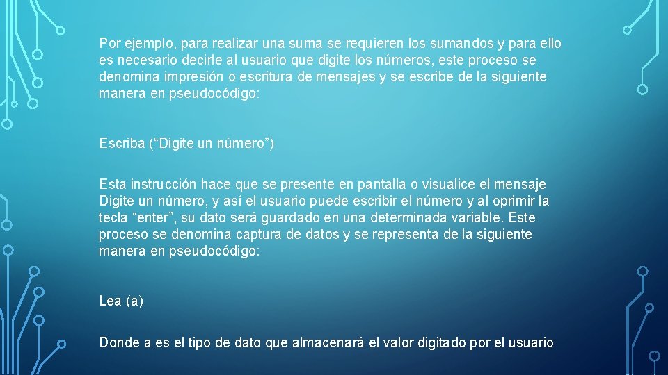 Por ejemplo, para realizar una suma se requieren los sumandos y para ello es