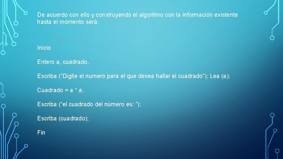 De acuerdo con ello y construyendo el algoritmo con la información existente hasta el