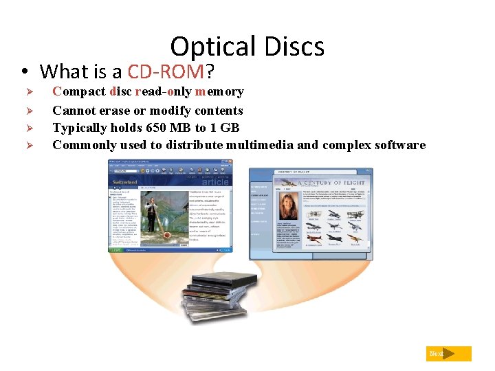 Optical Discs • What is a CD-ROM? Ø Ø Compact disc read-only memory Cannot