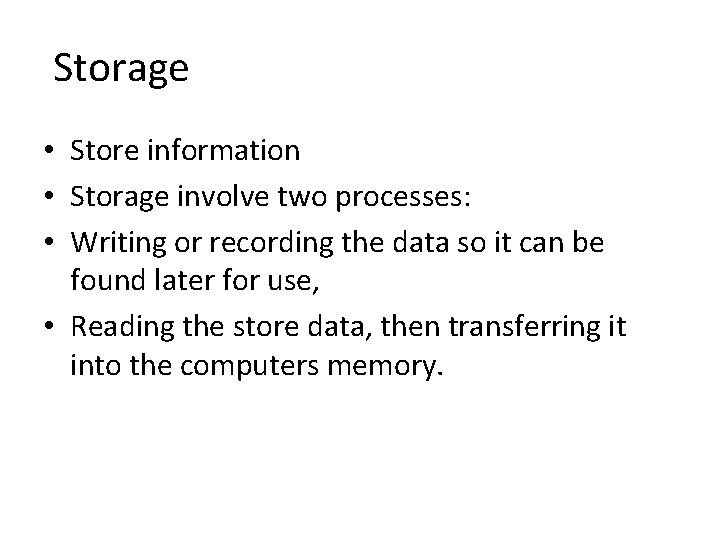 Storage • Store information • Storage involve two processes: • Writing or recording the