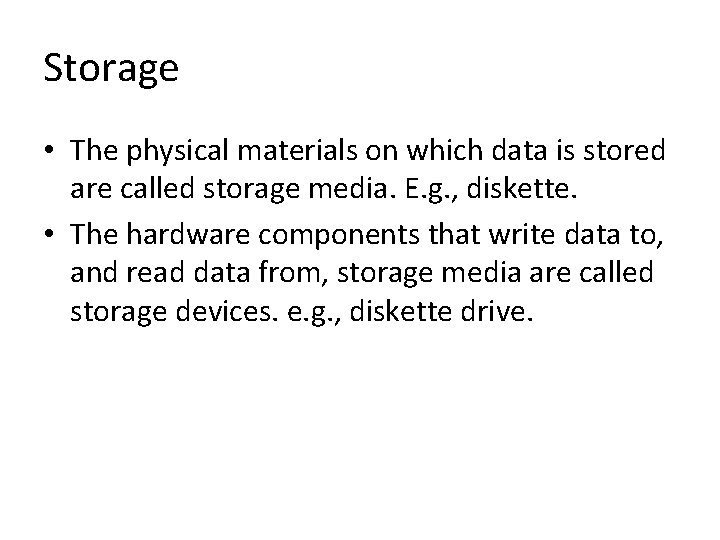 Storage • The physical materials on which data is stored are called storage media.