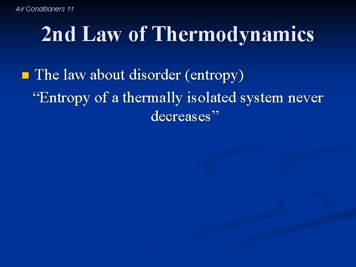 Air Conditioners 11 2 nd Law of Thermodynamics n The law about disorder (entropy)