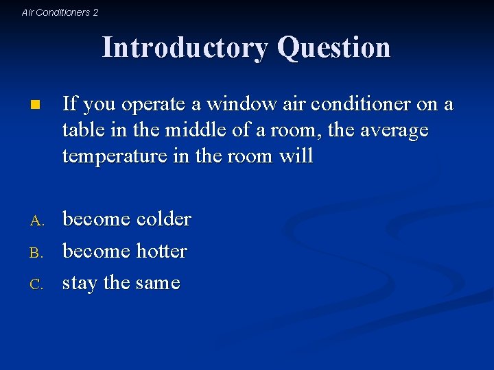 Air Conditioners 2 Introductory Question n If you operate a window air conditioner on