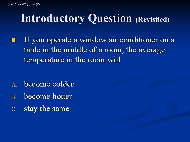 Air Conditioners 29 Introductory Question (Revisited) n If you operate a window air conditioner