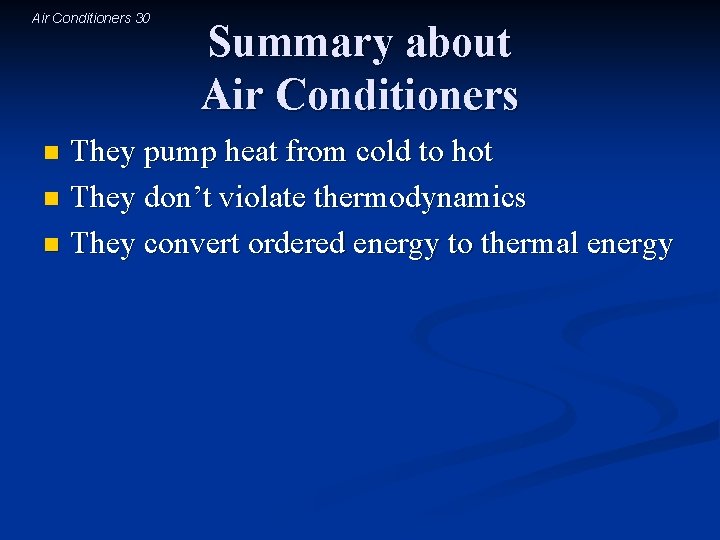 Air Conditioners 30 Summary about Air Conditioners They pump heat from cold to hot