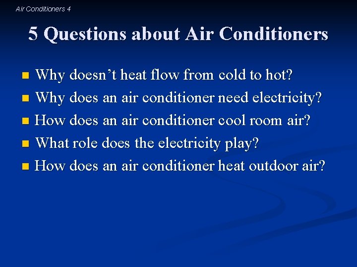 Air Conditioners 4 5 Questions about Air Conditioners Why doesn’t heat flow from cold