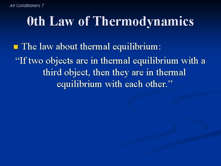 Air Conditioners 7 0 th Law of Thermodynamics The law about thermal equilibrium: “If