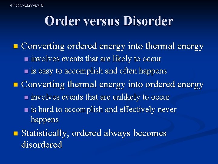Air Conditioners 9 Order versus Disorder n Converting ordered energy into thermal energy involves