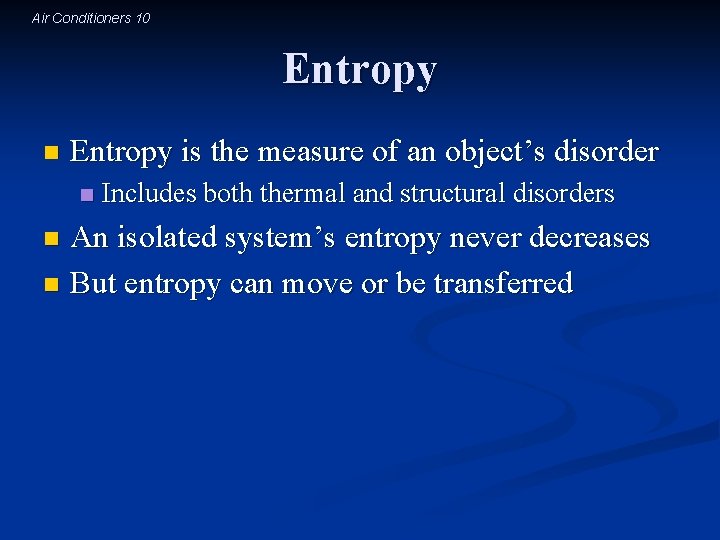 Air Conditioners 10 Entropy n Entropy is the measure of an object’s disorder n