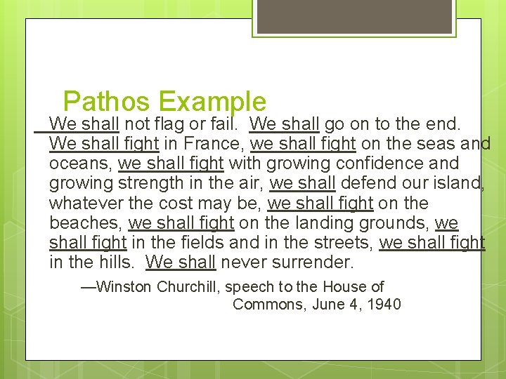 Pathos Example We shall not flag or fail. We shall go on to the
