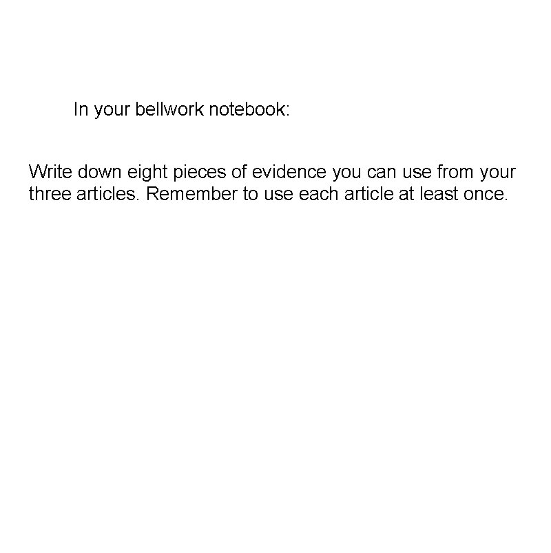 In your bellwork notebook: Write down eight pieces of evidence you can use from