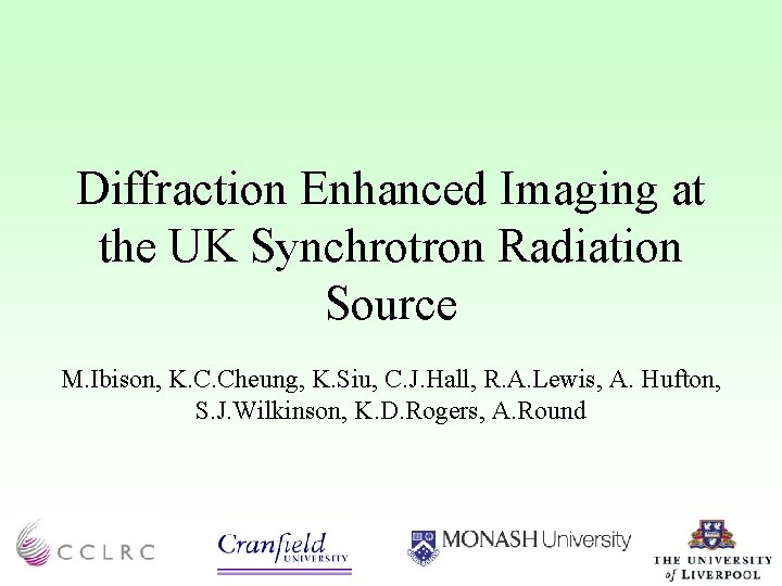 Diffraction Enhanced Imaging at the UK Synchrotron Radiation Source M. Ibison, K. C. Cheung,