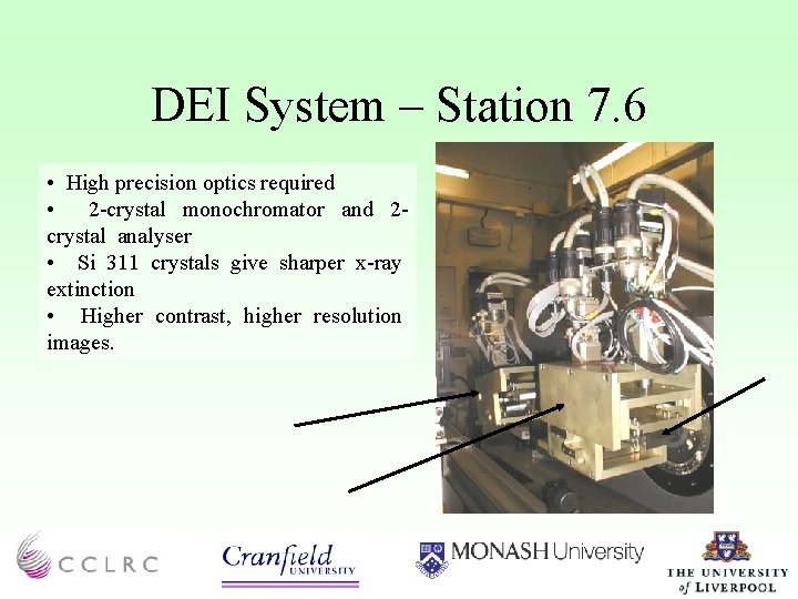 DEI System – Station 7. 6 • High precision optics required • 2 -crystal